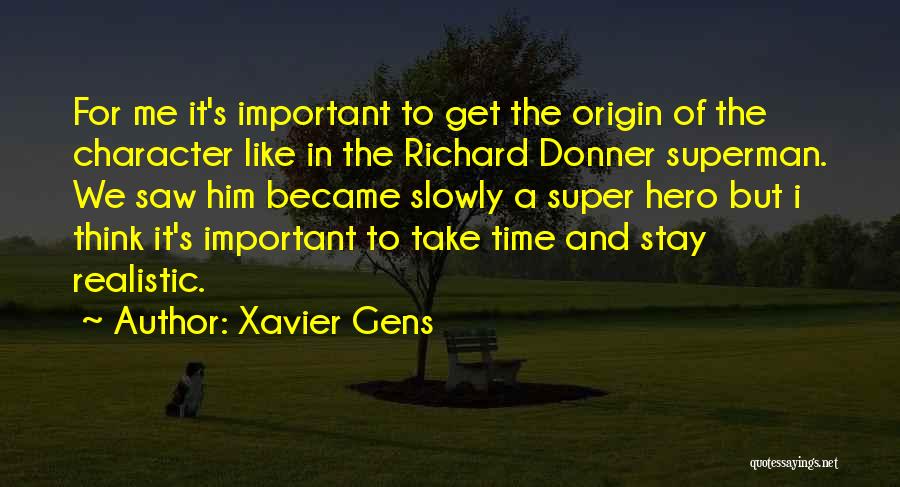 Xavier Gens Quotes: For Me It's Important To Get The Origin Of The Character Like In The Richard Donner Superman. We Saw Him