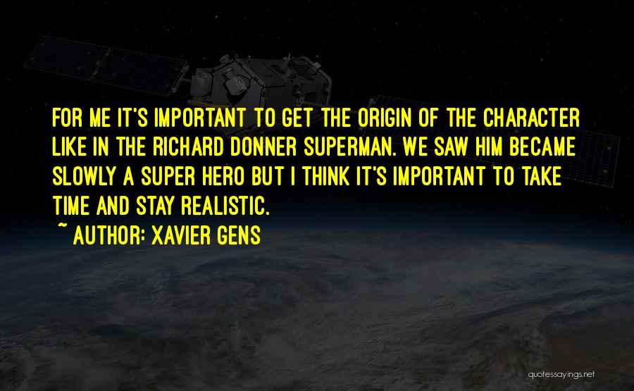 Xavier Gens Quotes: For Me It's Important To Get The Origin Of The Character Like In The Richard Donner Superman. We Saw Him