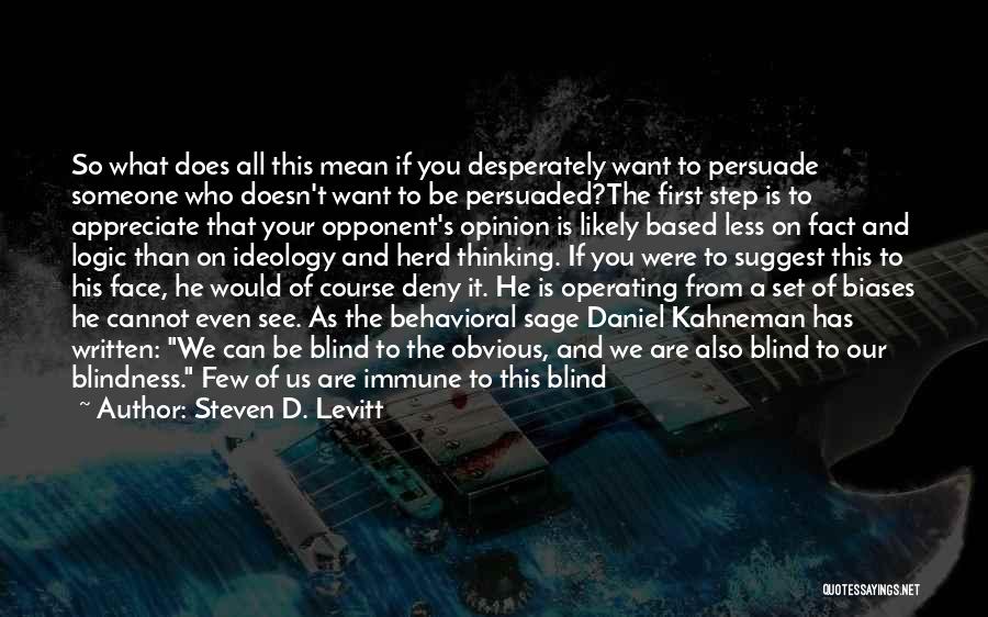 Steven D. Levitt Quotes: So What Does All This Mean If You Desperately Want To Persuade Someone Who Doesn't Want To Be Persuaded?the First