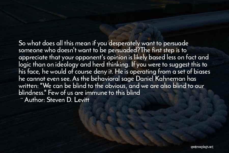 Steven D. Levitt Quotes: So What Does All This Mean If You Desperately Want To Persuade Someone Who Doesn't Want To Be Persuaded?the First