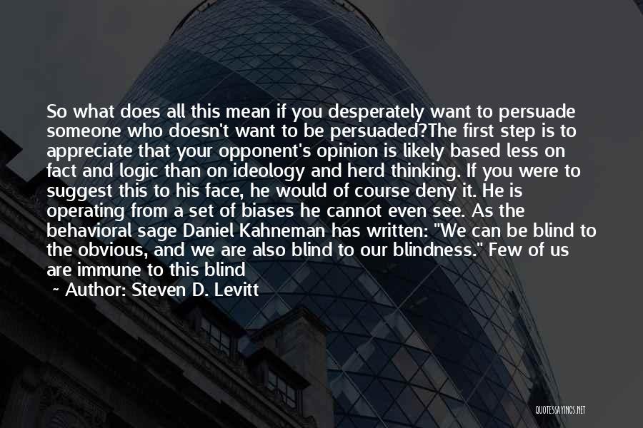 Steven D. Levitt Quotes: So What Does All This Mean If You Desperately Want To Persuade Someone Who Doesn't Want To Be Persuaded?the First