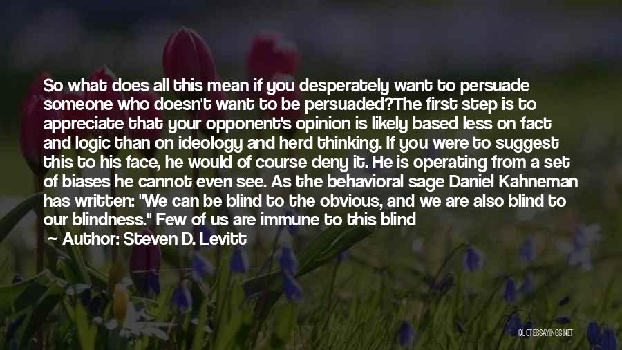 Steven D. Levitt Quotes: So What Does All This Mean If You Desperately Want To Persuade Someone Who Doesn't Want To Be Persuaded?the First