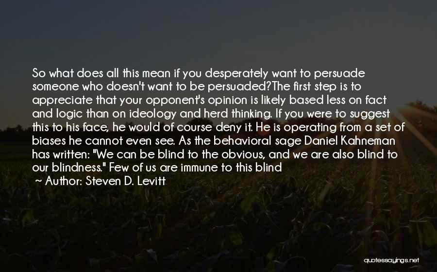 Steven D. Levitt Quotes: So What Does All This Mean If You Desperately Want To Persuade Someone Who Doesn't Want To Be Persuaded?the First