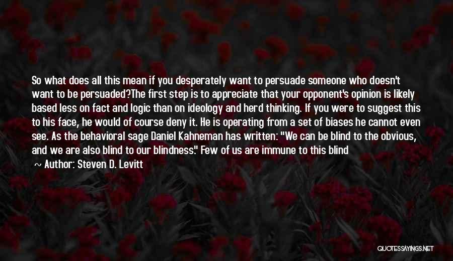 Steven D. Levitt Quotes: So What Does All This Mean If You Desperately Want To Persuade Someone Who Doesn't Want To Be Persuaded?the First