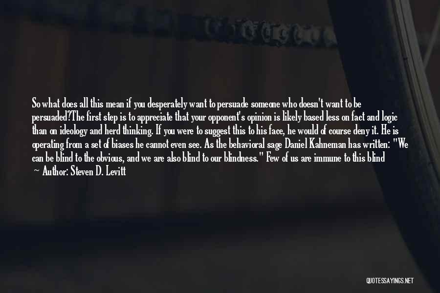 Steven D. Levitt Quotes: So What Does All This Mean If You Desperately Want To Persuade Someone Who Doesn't Want To Be Persuaded?the First