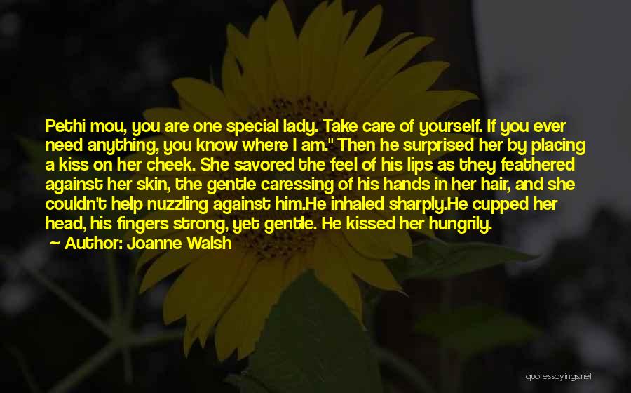 Joanne Walsh Quotes: Pethi Mou, You Are One Special Lady. Take Care Of Yourself. If You Ever Need Anything, You Know Where I