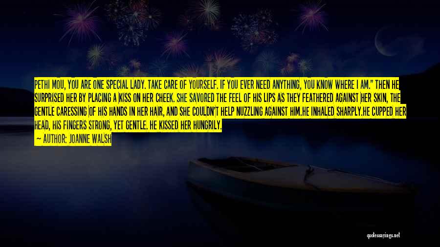 Joanne Walsh Quotes: Pethi Mou, You Are One Special Lady. Take Care Of Yourself. If You Ever Need Anything, You Know Where I