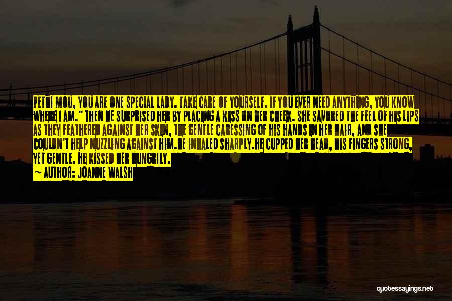 Joanne Walsh Quotes: Pethi Mou, You Are One Special Lady. Take Care Of Yourself. If You Ever Need Anything, You Know Where I