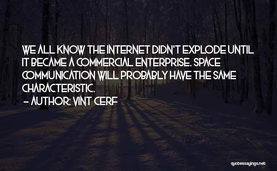 Vint Cerf Quotes: We All Know The Internet Didn't Explode Until It Became A Commercial Enterprise. Space Communication Will Probably Have The Same