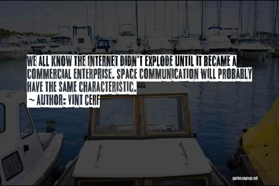 Vint Cerf Quotes: We All Know The Internet Didn't Explode Until It Became A Commercial Enterprise. Space Communication Will Probably Have The Same