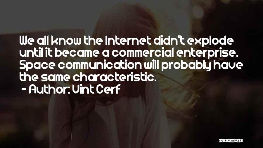 Vint Cerf Quotes: We All Know The Internet Didn't Explode Until It Became A Commercial Enterprise. Space Communication Will Probably Have The Same