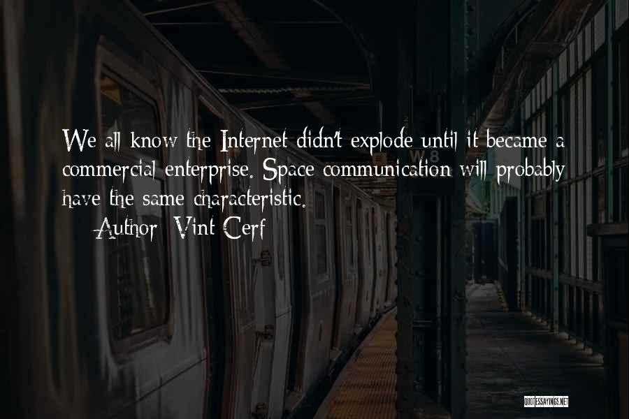 Vint Cerf Quotes: We All Know The Internet Didn't Explode Until It Became A Commercial Enterprise. Space Communication Will Probably Have The Same