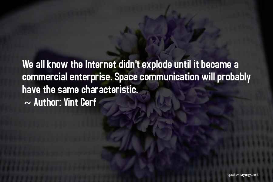 Vint Cerf Quotes: We All Know The Internet Didn't Explode Until It Became A Commercial Enterprise. Space Communication Will Probably Have The Same