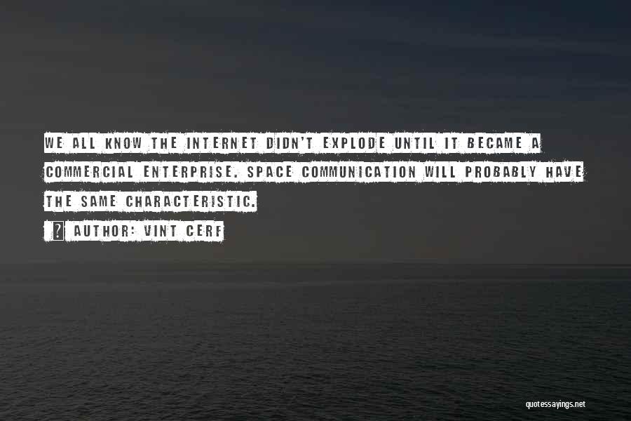 Vint Cerf Quotes: We All Know The Internet Didn't Explode Until It Became A Commercial Enterprise. Space Communication Will Probably Have The Same