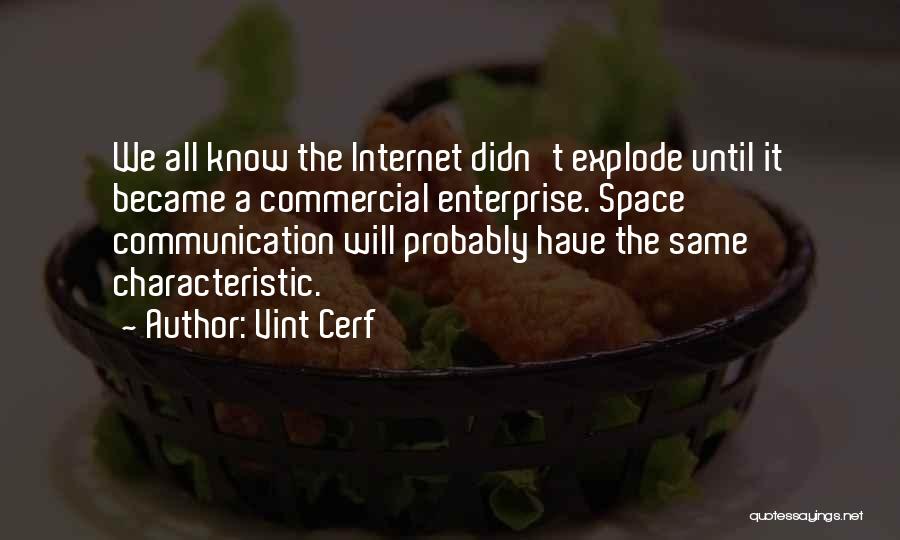 Vint Cerf Quotes: We All Know The Internet Didn't Explode Until It Became A Commercial Enterprise. Space Communication Will Probably Have The Same