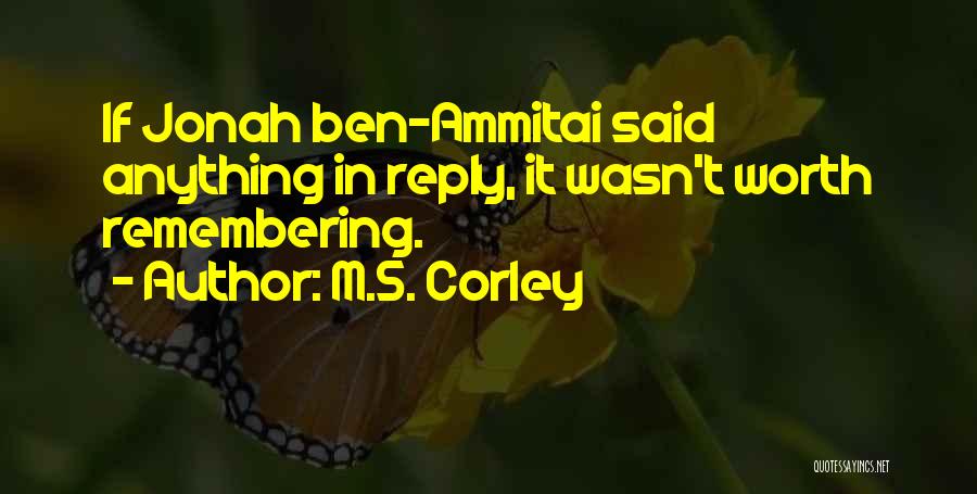 M.S. Corley Quotes: If Jonah Ben-ammitai Said Anything In Reply, It Wasn't Worth Remembering.