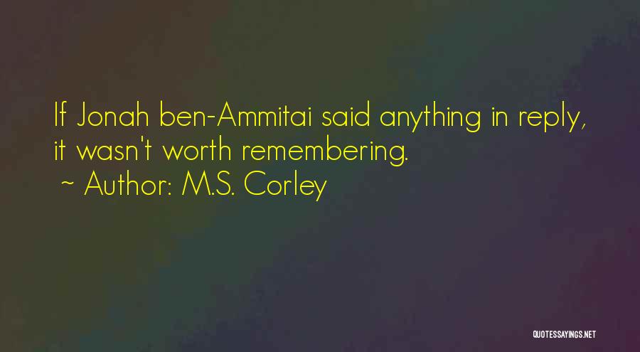 M.S. Corley Quotes: If Jonah Ben-ammitai Said Anything In Reply, It Wasn't Worth Remembering.