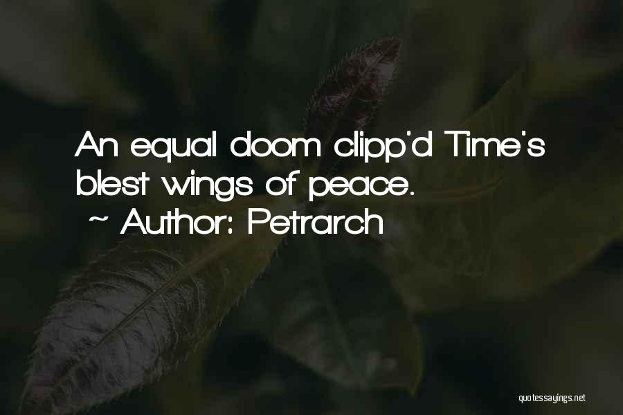 Petrarch Quotes: An Equal Doom Clipp'd Time's Blest Wings Of Peace.