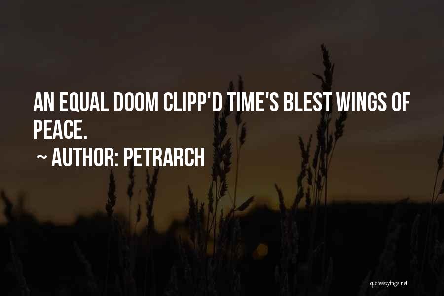 Petrarch Quotes: An Equal Doom Clipp'd Time's Blest Wings Of Peace.