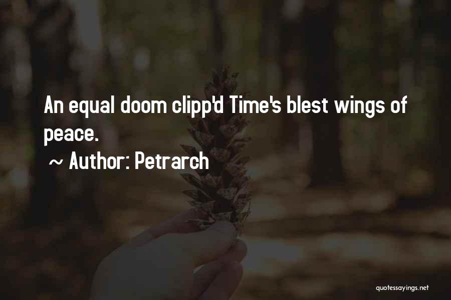 Petrarch Quotes: An Equal Doom Clipp'd Time's Blest Wings Of Peace.