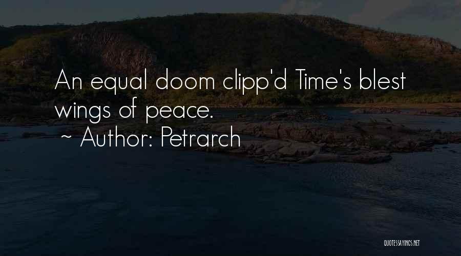 Petrarch Quotes: An Equal Doom Clipp'd Time's Blest Wings Of Peace.