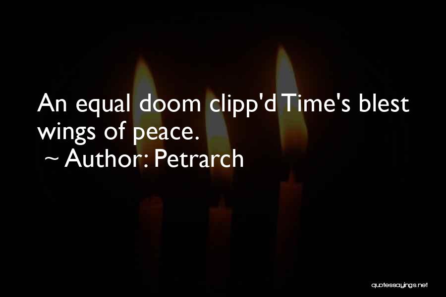 Petrarch Quotes: An Equal Doom Clipp'd Time's Blest Wings Of Peace.