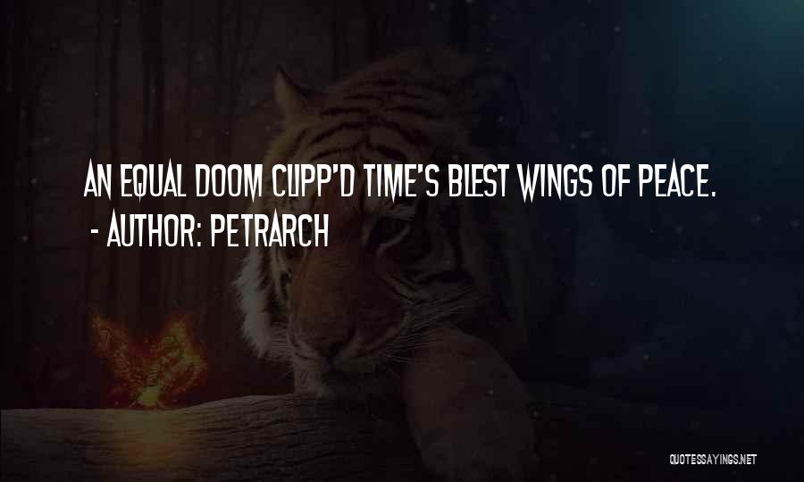 Petrarch Quotes: An Equal Doom Clipp'd Time's Blest Wings Of Peace.