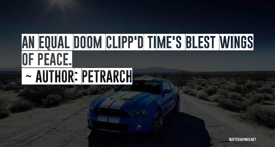 Petrarch Quotes: An Equal Doom Clipp'd Time's Blest Wings Of Peace.