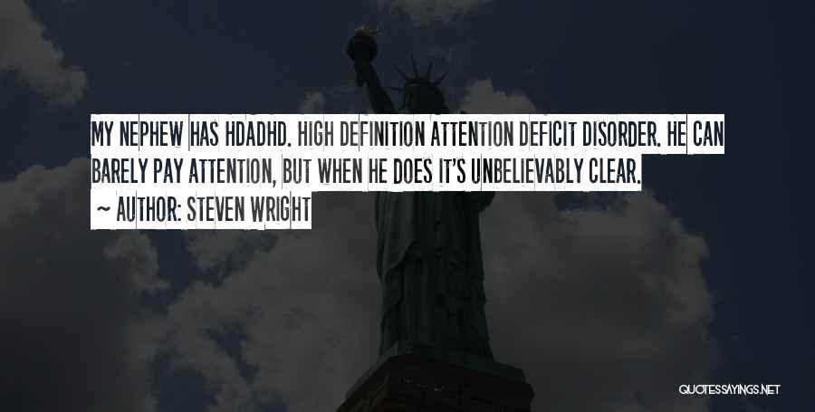 Steven Wright Quotes: My Nephew Has Hdadhd. High Definition Attention Deficit Disorder. He Can Barely Pay Attention, But When He Does It's Unbelievably