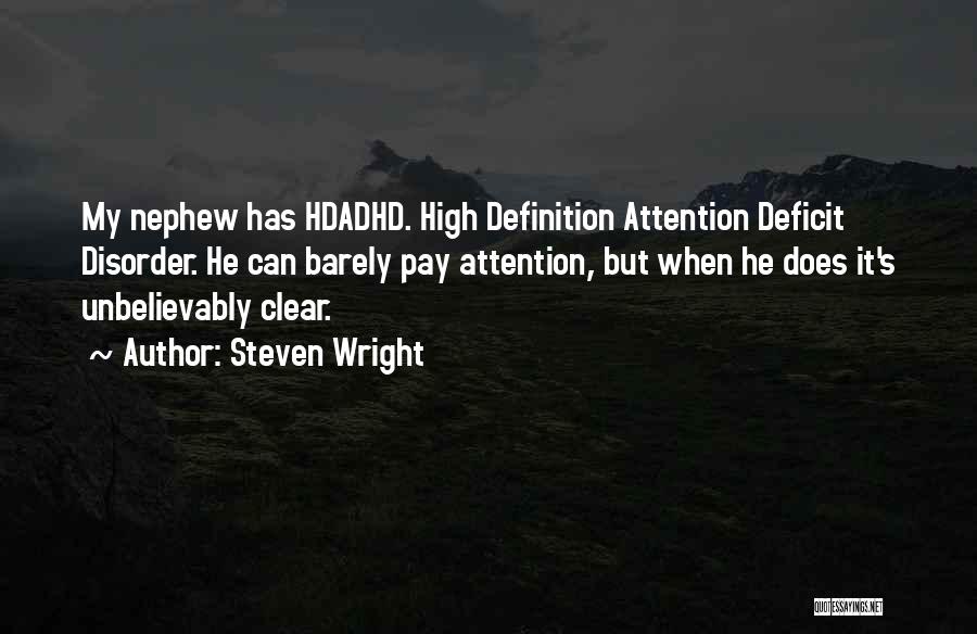 Steven Wright Quotes: My Nephew Has Hdadhd. High Definition Attention Deficit Disorder. He Can Barely Pay Attention, But When He Does It's Unbelievably