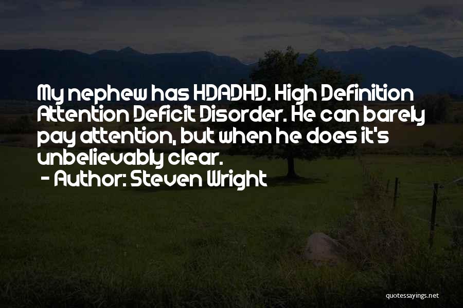 Steven Wright Quotes: My Nephew Has Hdadhd. High Definition Attention Deficit Disorder. He Can Barely Pay Attention, But When He Does It's Unbelievably