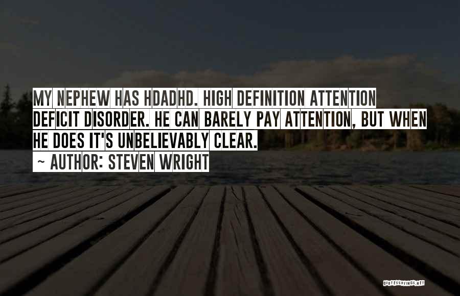 Steven Wright Quotes: My Nephew Has Hdadhd. High Definition Attention Deficit Disorder. He Can Barely Pay Attention, But When He Does It's Unbelievably