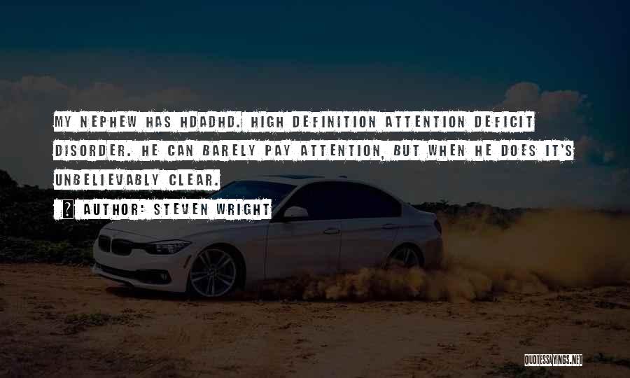 Steven Wright Quotes: My Nephew Has Hdadhd. High Definition Attention Deficit Disorder. He Can Barely Pay Attention, But When He Does It's Unbelievably