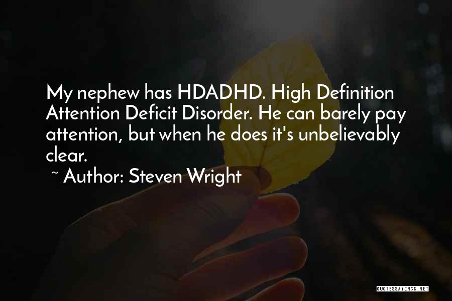 Steven Wright Quotes: My Nephew Has Hdadhd. High Definition Attention Deficit Disorder. He Can Barely Pay Attention, But When He Does It's Unbelievably