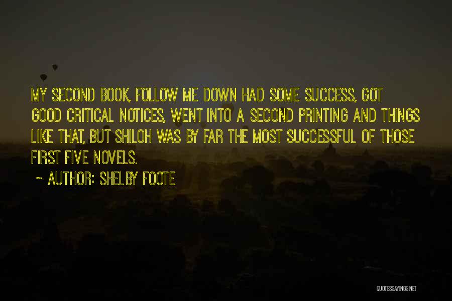 Shelby Foote Quotes: My Second Book, Follow Me Down Had Some Success, Got Good Critical Notices, Went Into A Second Printing And Things