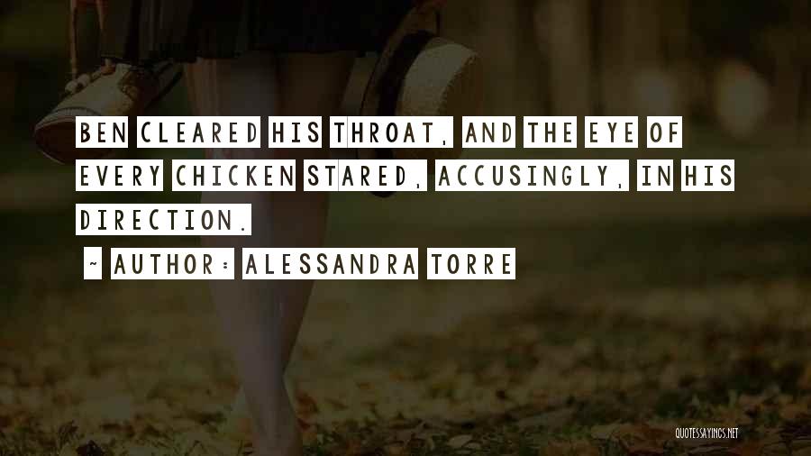 Alessandra Torre Quotes: Ben Cleared His Throat, And The Eye Of Every Chicken Stared, Accusingly, In His Direction.