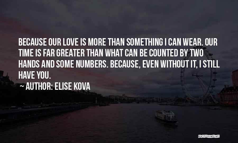 Elise Kova Quotes: Because Our Love Is More Than Something I Can Wear. Our Time Is Far Greater Than What Can Be Counted