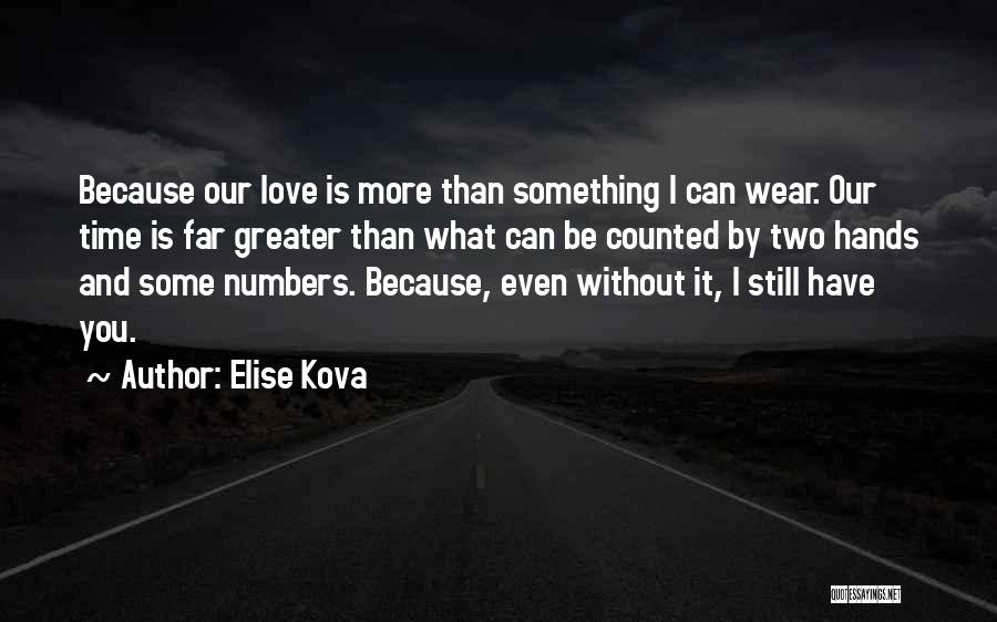 Elise Kova Quotes: Because Our Love Is More Than Something I Can Wear. Our Time Is Far Greater Than What Can Be Counted