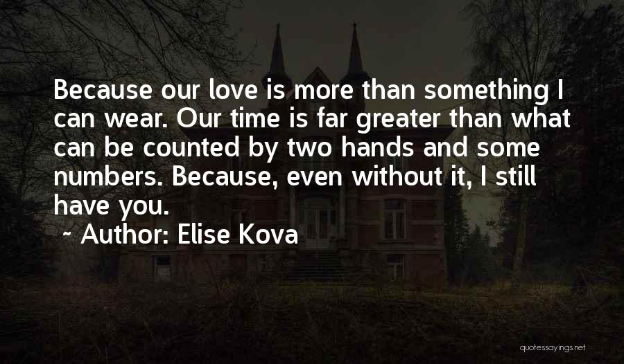 Elise Kova Quotes: Because Our Love Is More Than Something I Can Wear. Our Time Is Far Greater Than What Can Be Counted