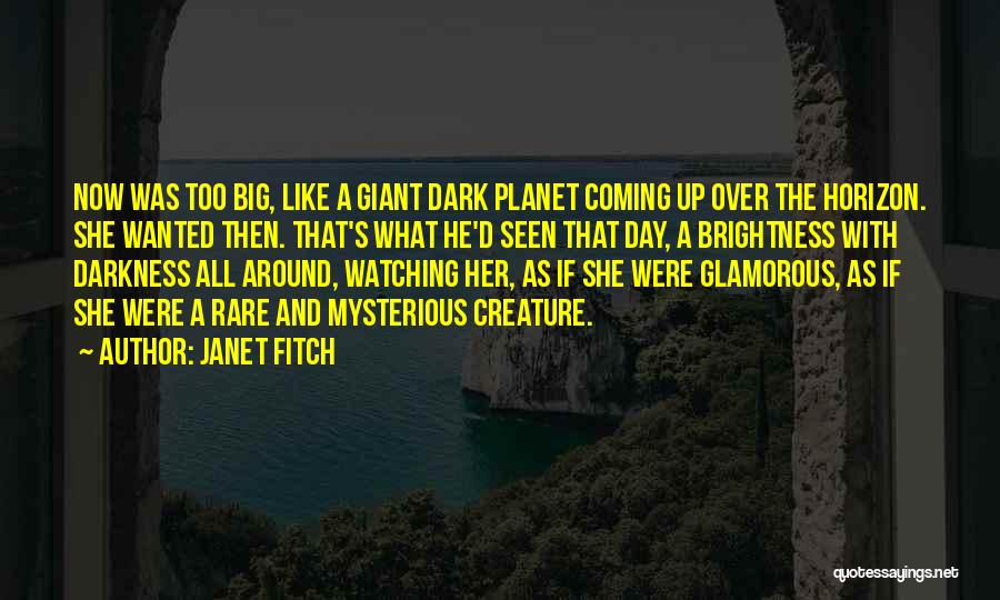 Janet Fitch Quotes: Now Was Too Big, Like A Giant Dark Planet Coming Up Over The Horizon. She Wanted Then. That's What He'd