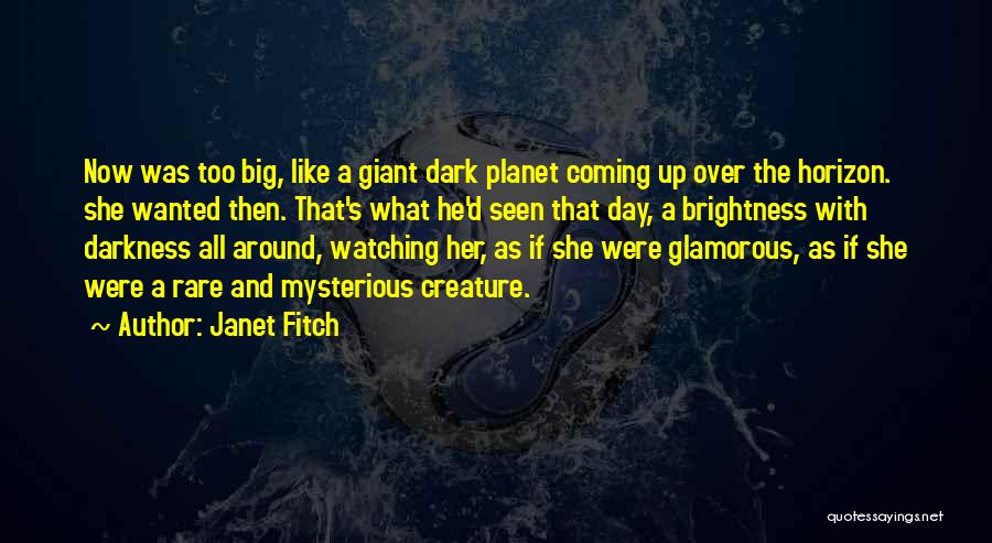 Janet Fitch Quotes: Now Was Too Big, Like A Giant Dark Planet Coming Up Over The Horizon. She Wanted Then. That's What He'd