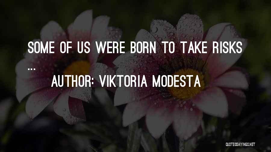 Viktoria Modesta Quotes: Some Of Us Were Born To Take Risks ...