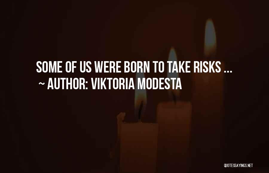 Viktoria Modesta Quotes: Some Of Us Were Born To Take Risks ...