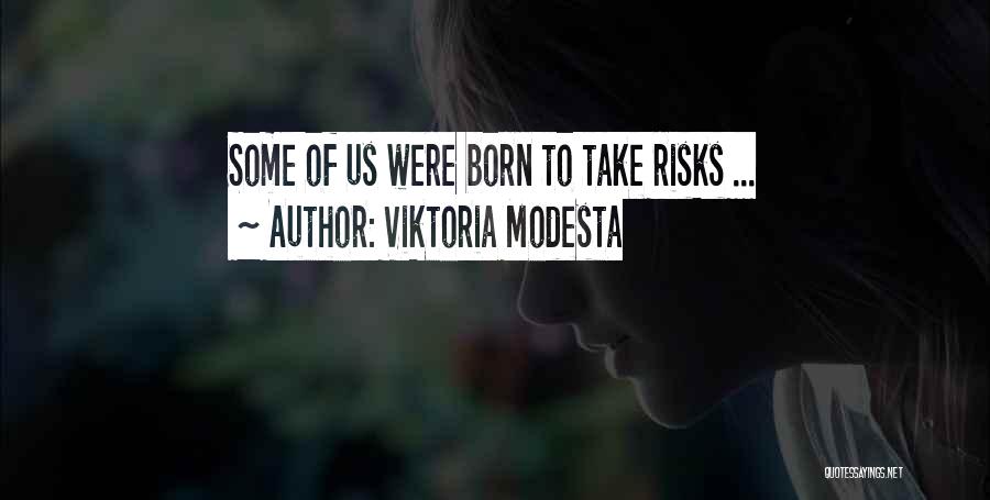 Viktoria Modesta Quotes: Some Of Us Were Born To Take Risks ...