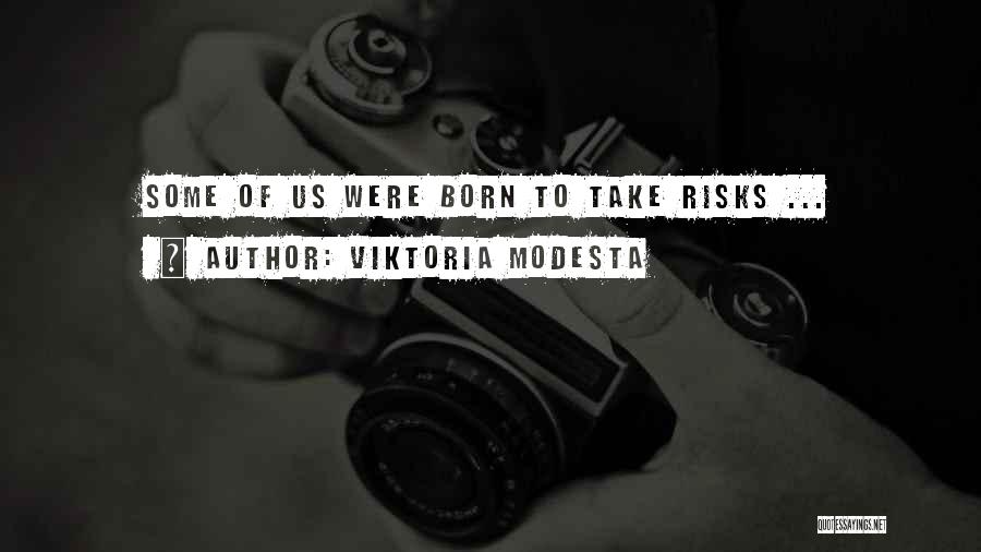 Viktoria Modesta Quotes: Some Of Us Were Born To Take Risks ...