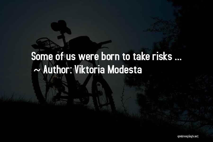 Viktoria Modesta Quotes: Some Of Us Were Born To Take Risks ...