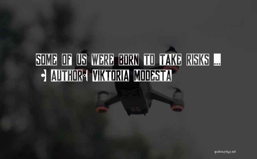 Viktoria Modesta Quotes: Some Of Us Were Born To Take Risks ...