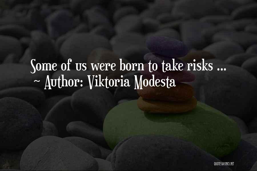 Viktoria Modesta Quotes: Some Of Us Were Born To Take Risks ...