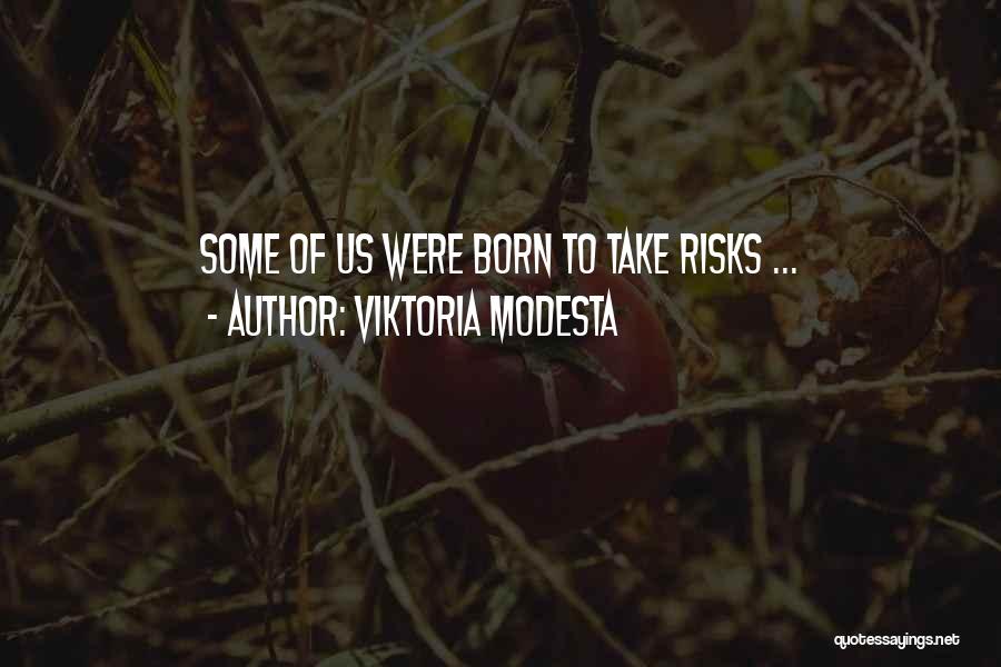 Viktoria Modesta Quotes: Some Of Us Were Born To Take Risks ...
