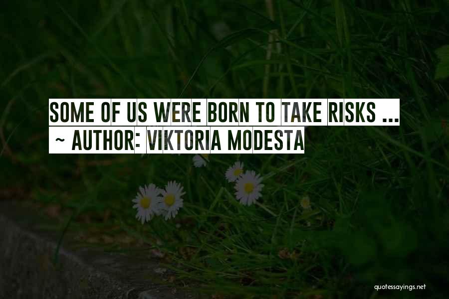 Viktoria Modesta Quotes: Some Of Us Were Born To Take Risks ...